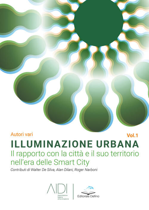 Illuminazione Urbana. Vol. 1: Rapporto Con La Citta E Il Suo Territorio Nell'a