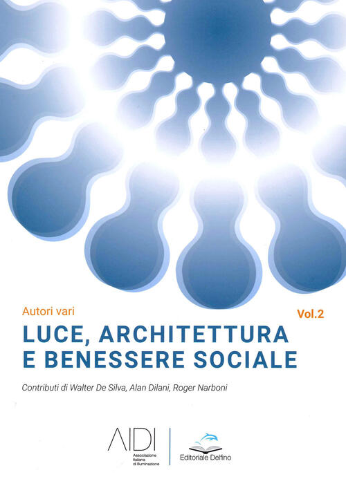 Luce, Architettura E Benessere Sociale. Vol. 2 Editoriale Delfino 2021