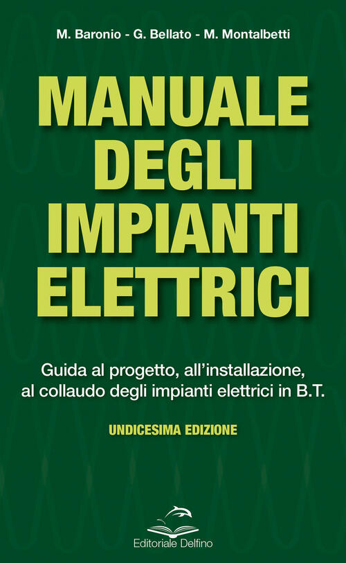 Manuale Degli Impianti Elettrici. Guida Al Progetto, All'installazione Ed Al C
