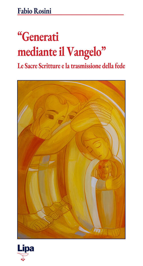 Generati Mediante Il Vangelo. Le Sacre Scritture E La Trasmissione Della Fede