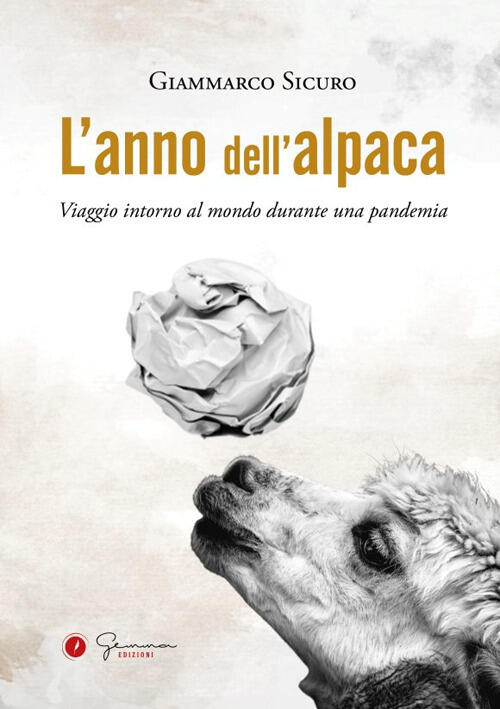 L' Anno Dell'alpaca. Viaggio Intorno Al Mondo Durante Una Pandemia Giammarco S