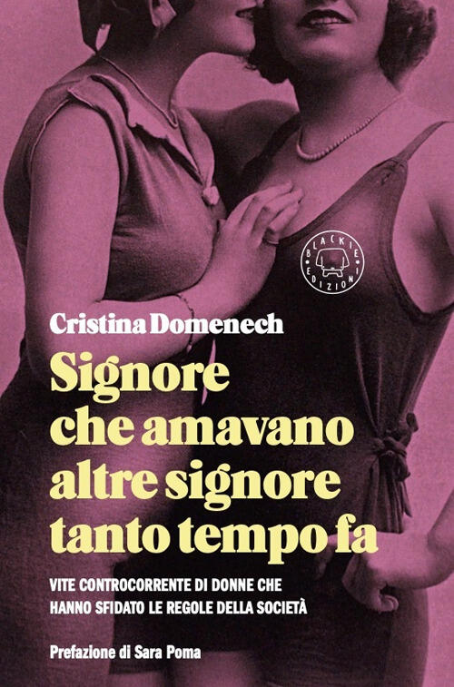 Signore Che Amavano Altre Signore Tanto Tempo Fa. Vite Controcorrente Di Donne