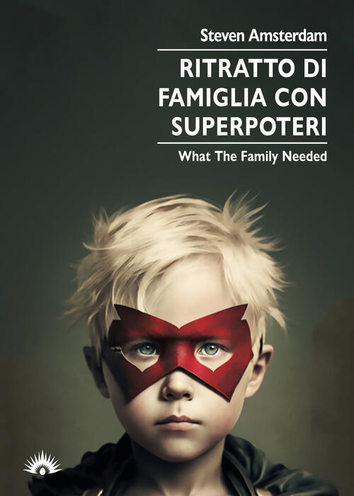 Ritratto Di Famiglia Con Superpoteri. What The Family Needed Steven Amsterdam
