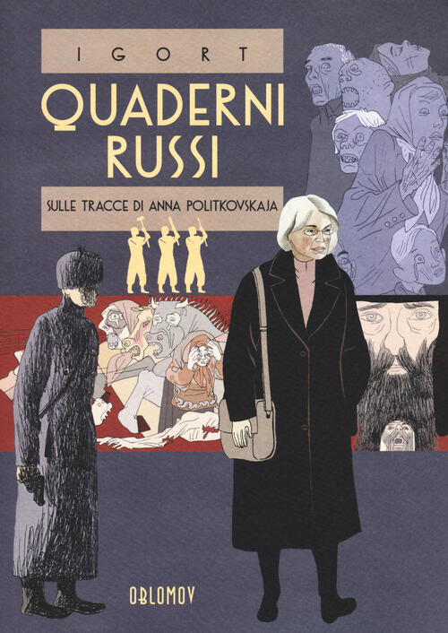 Quaderni Russi. Sulle Tracce Di Anna Politkovskaja. Un Reportage Disegnato Igo