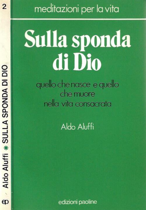 Sulla Sponda Di Dio. Quello Che Nasce E Quello Che Muore Nella Vita Consacrata
