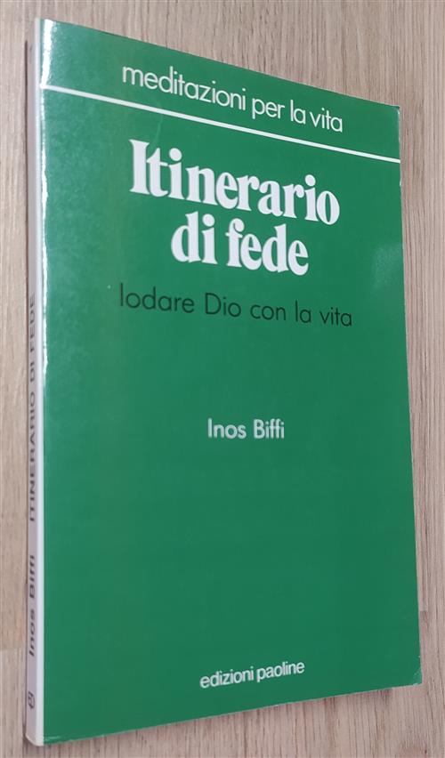 Itinerario Di Fede. Lodare Dio Con La Vita