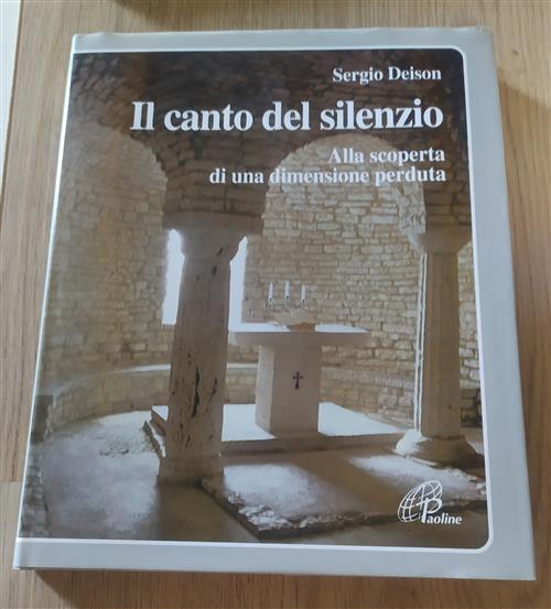 Il Canto Del Silenzio. Alla Scoperta Di Una Dimensione Perduta