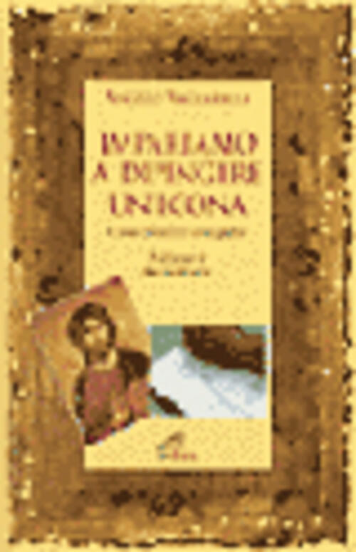Impariamo A Dipingere Un'icona. Corso Pratico D'iconografia Angelo Vaccarella
