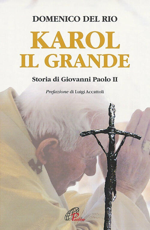 Karol, Il Grande. Storia Di Giovanni Paolo Ii Domenico Del Rio Paoline Editori