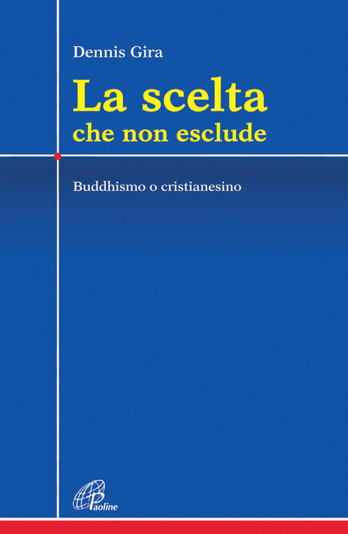 La Scelta Che Non Esclude. Buddhismo O Cristianesimo Dennis Gira Paoline Edito