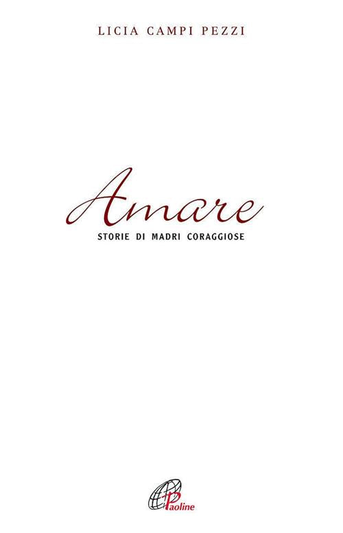 Amare. Storie Di Madri Coraggiose Licia Campi Pezzi Paoline Editoriale Libri 2