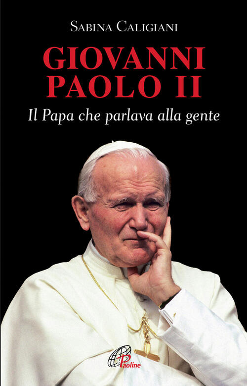 Giovanni Paolo Ii. Il Papa Che Parlava Alla Gente