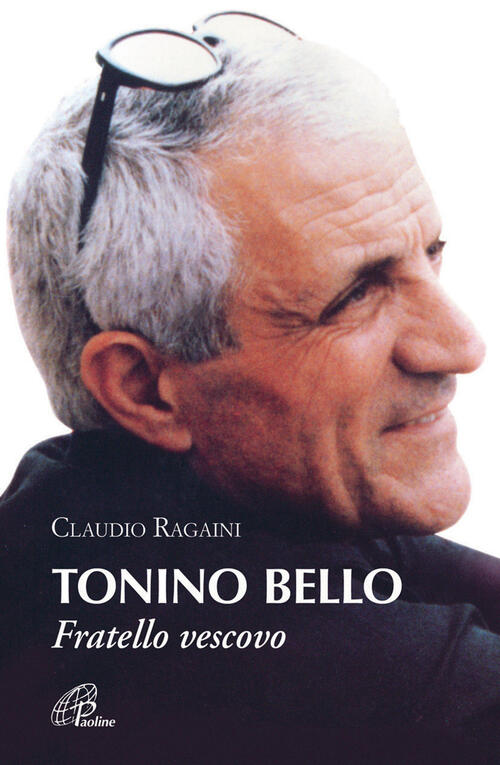 Tonino Bello. Fratello Vescovo Claudio Ragaini Paoline Editoriale Libri 2012