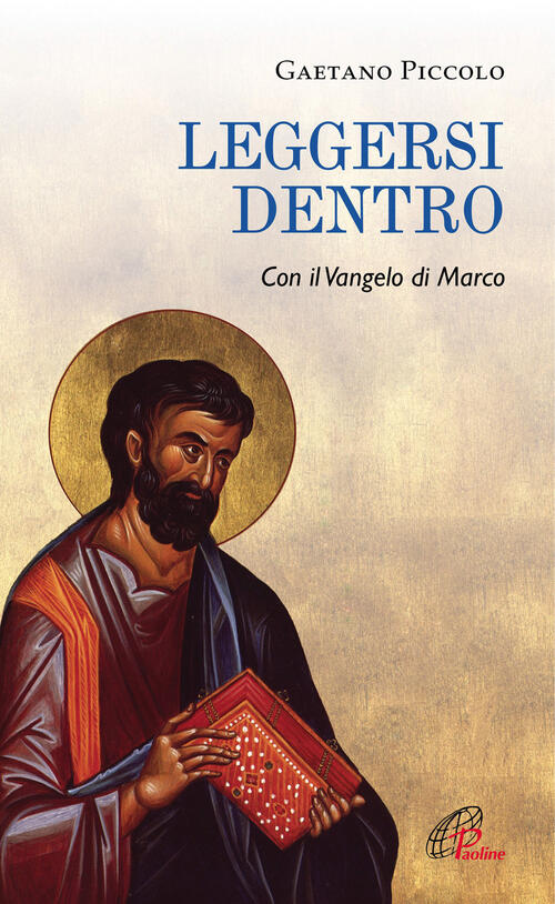 Leggersi Dentro. Con Il Vangelo Di Marco Gaetano Piccolo Paoline Editoriale Li