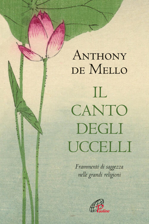 Il Canto Degli Uccelli. Frammenti Di Saggezza Nelle Grandi Religioni. Nuova Ed