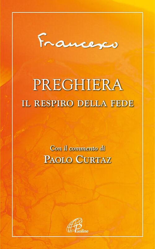 Preghiera. Il Respiro Della Fede Francesco (Jorge Mario Bergoglio) Paoline Edi