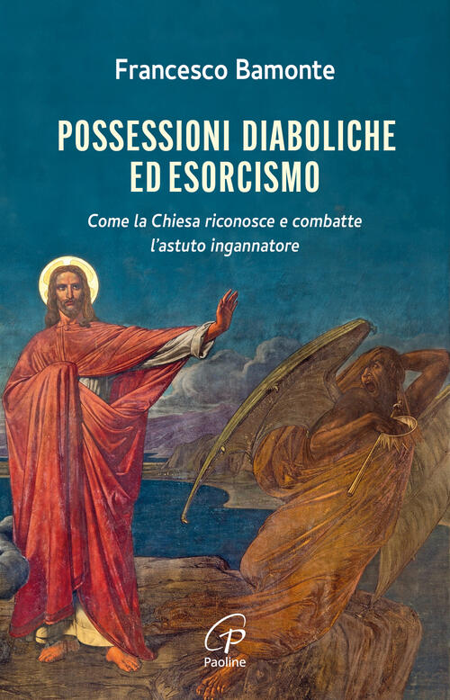 Possessioni Diaboliche Ed Esorcismo. Come La Chiesa Riconosce E Combatte L’Ast