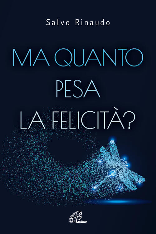 Ma Quanto Pesa La Felicita? Salvo Rinaudo Paoline Editoriale Libri 2023
