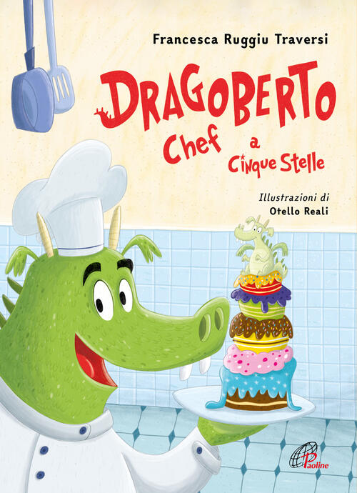 Dragoberto Chef A Cinque Stelle Francesca Ruggiu Traversi Paoline Editoriale L