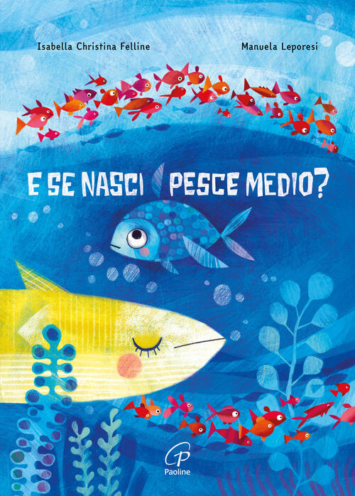 E Se Nasci Pesce Medio? Ediz. A Colori Isabella Christina Felline Paoline Edit