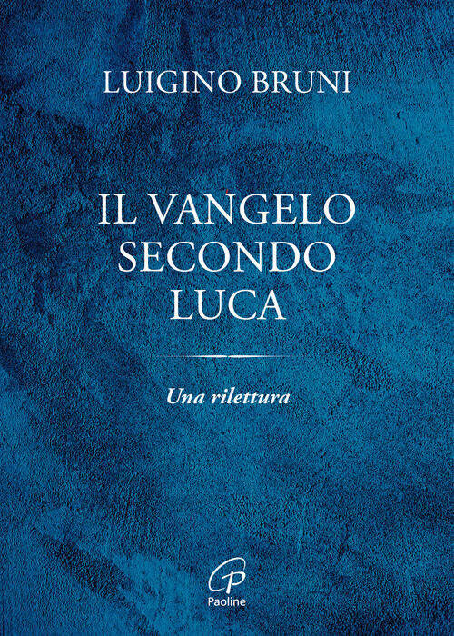 Il Vangelo Secondo Luca. Una Rilettura Luigino Bruni Paoline Editoriale Libri
