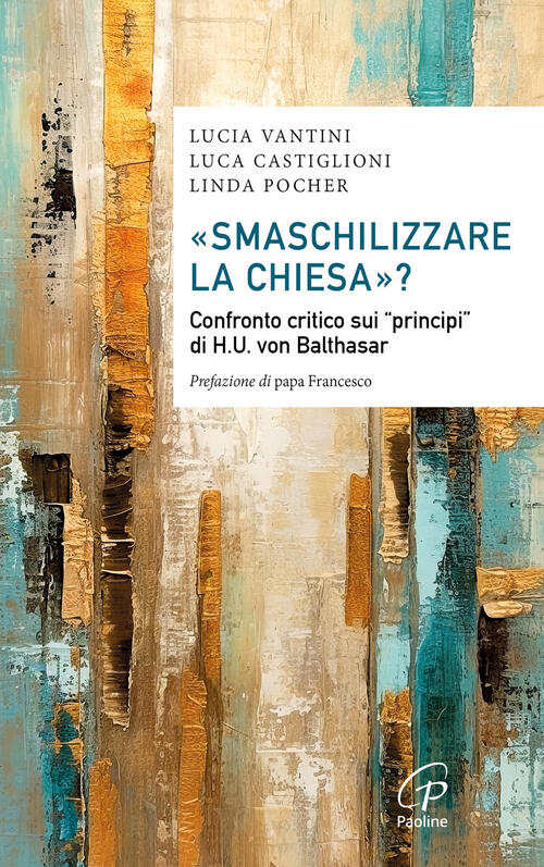 Smaschilizzare La Chiesa? Confronto Critico Sui Principi Di H.U. Von Balthasar
