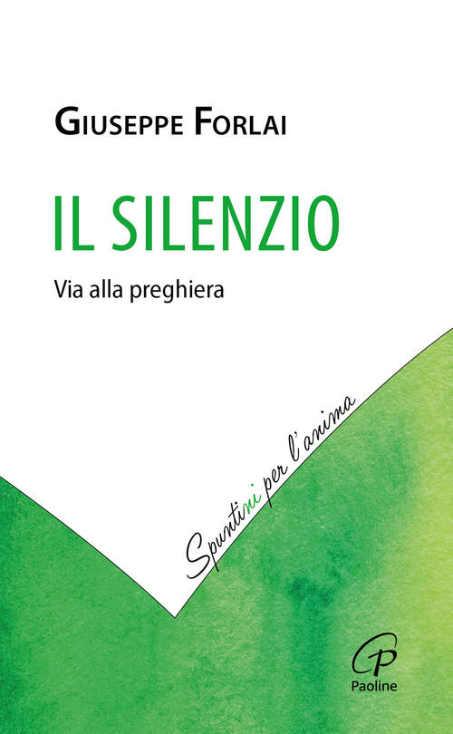 Il Silenzio. Via Alla Preghiera Giuseppe Forlai Paoline Editoriale Libri 2024