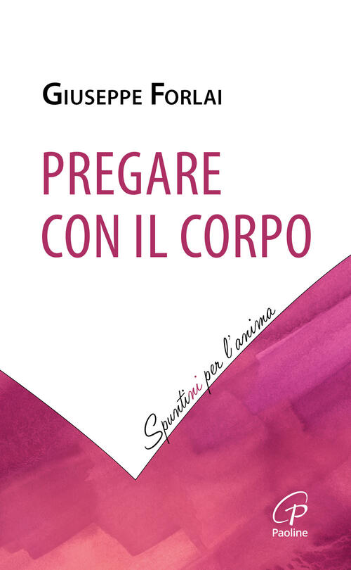 Pregare Con Il Corpo Giuseppe Forlai Paoline Editoriale Libri 2024