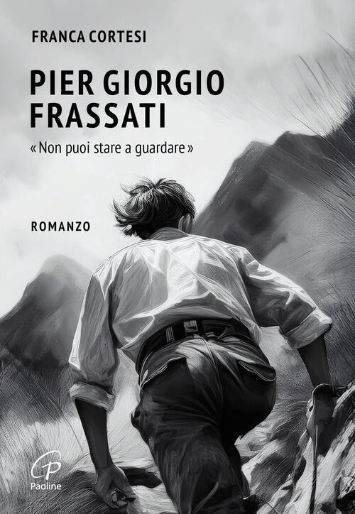 Pier Giorgio Frassati. Non Puoi Stare A Guardare Franca Cortesi Paoline Editor
