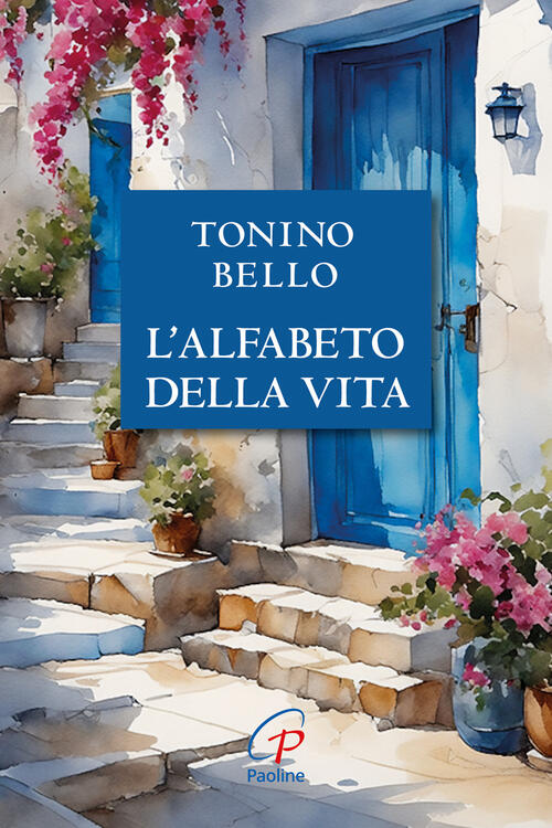 Don Tonino Bello. Alfabeto Della Vita. Nuova Ediz. Antonio Bello Paoline Edito