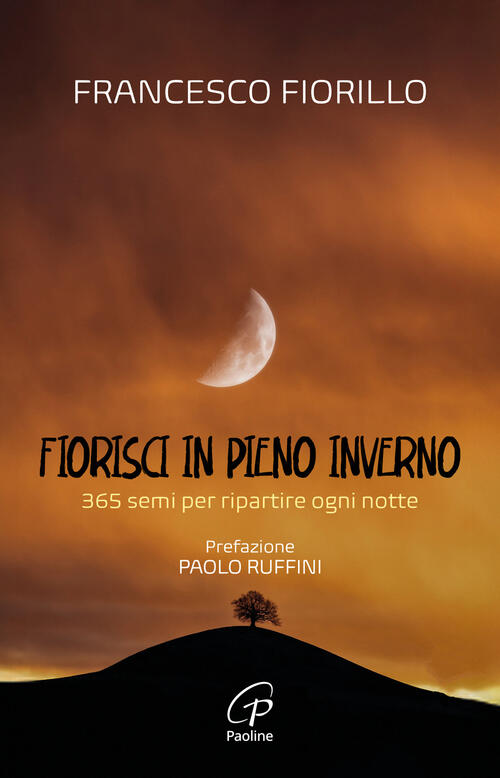Fiorisci In Pieno Inverno. 365 Semi Per Ripartire Ogni Notte Francesco Fiorill