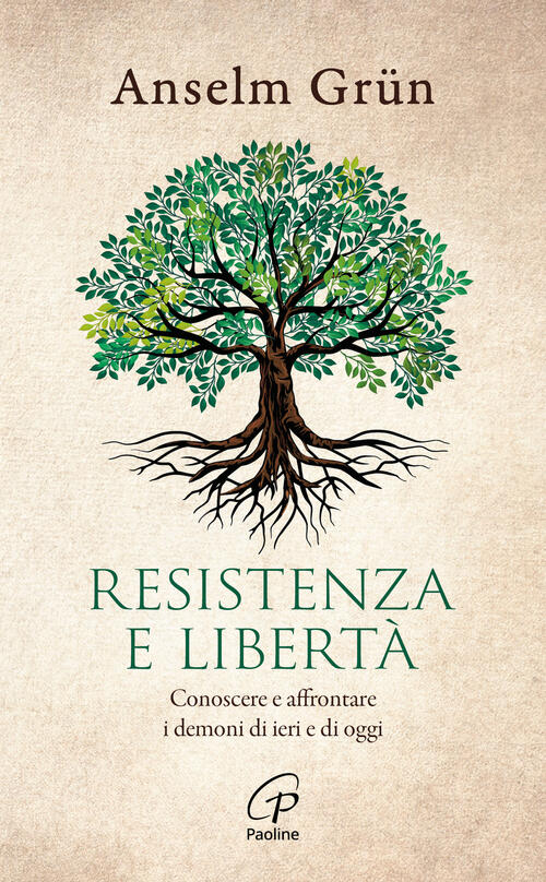 Resistenza E Liberta. Conoscere E Affrontare I Demoni Di Ieri E Di Oggi Anselm