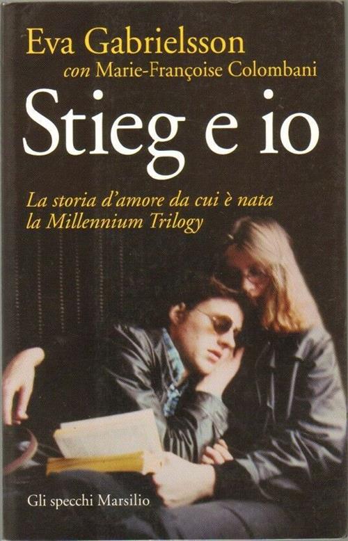Stieg E Io. La Storia D'amore Da Cui E Nata La Millennium Trilogy Eva Gabriels