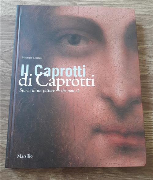 Il Caprotti Di Caprotti. Storia Di Un Pittore Che Non C'e Maurizio Zecchini Ma