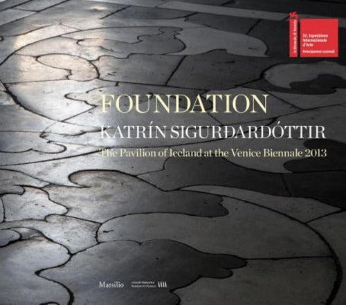 Foundation. Katrín Sigurdardóttir. The Pavilion Of Iceland At The Venice Biennale 2013