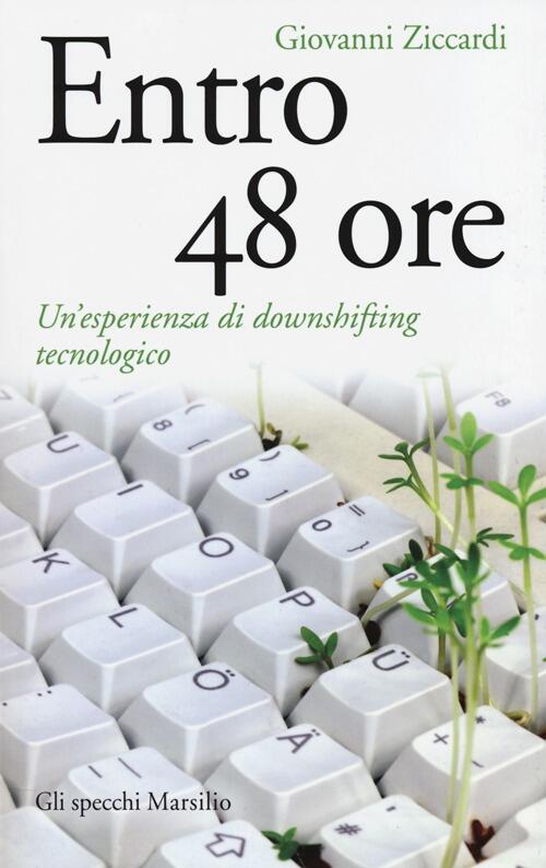 Entro 48 Ore. Un'esperienza Di Downshifting Tecnologico Giovanni Ziccardi Mars