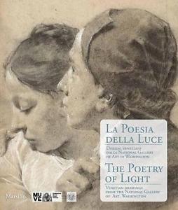 La Poesia Della Luce-The Poetry Of Light. Disegni Veneziani Dalla National Gallery Of Art Washington
