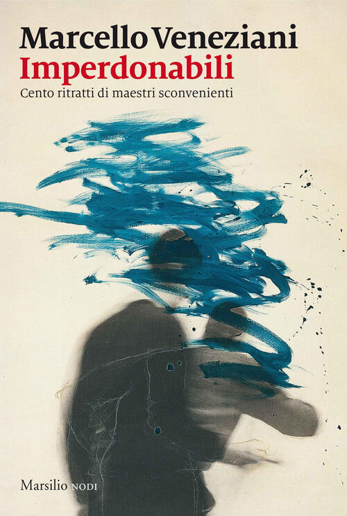 Imperdonabili. Cento Ritratti Di Maestri Sconvenienti Marcello Veneziani Marsi