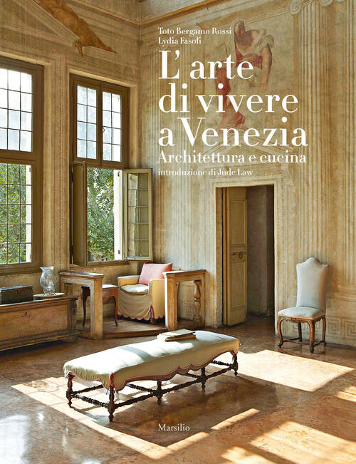 L'arte Di Vivere A Venezia. Architettura E Cucina Toto Bergamo Rossi Marsilio