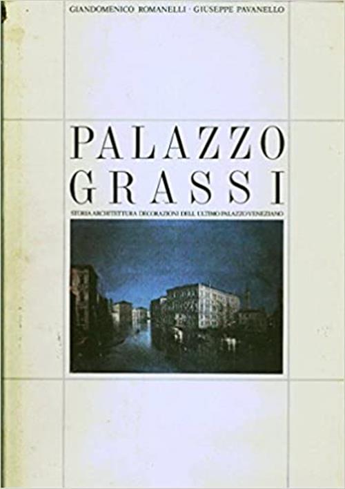 Palazzo Grassi. Storia, Architettura, Decorazioni Dell'ultimo Palazzo Veneziano