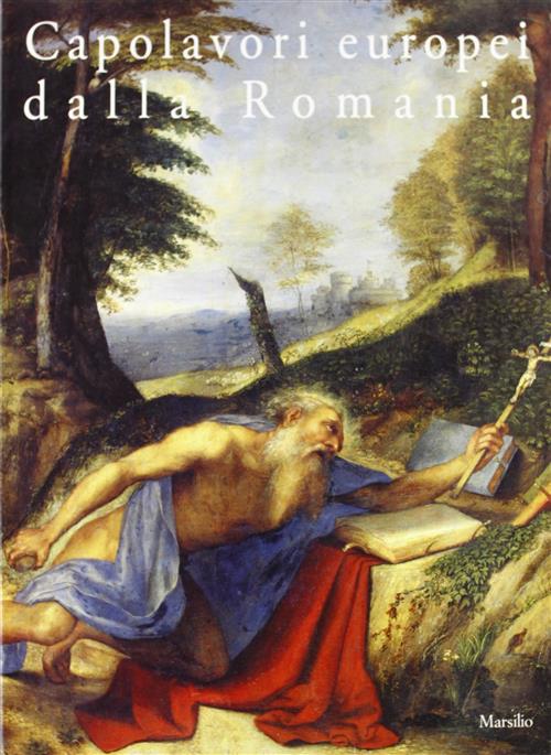 Capolavori Europei Dalla Romania. Sessanta Dipinti Dal Museo Nazionale D'arte Di Bucarest