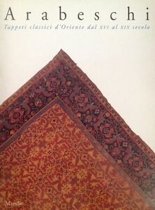 Arabeschi. Tappeti Classici D'oriente Dal Xvi Al Xix Secolo