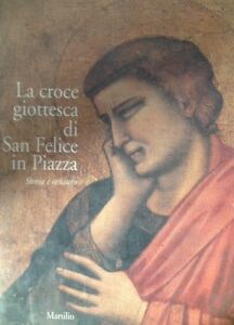 La Croce Giottesca Di San Felice In Piazza Storia E Restauro Marsilio Giotto