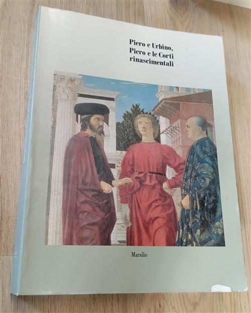Piero E Urbino. Piero E Le Corti Rinascimentali Paolo Dal Poggetto Marsilio 19