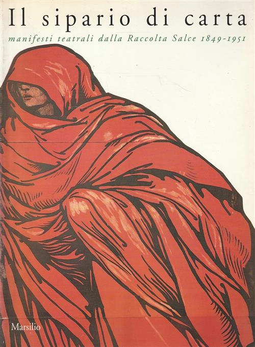 Il Sipario Di Carta. Manifesti Teatrali Della Raccolta Salce (1849-1951) Marsi