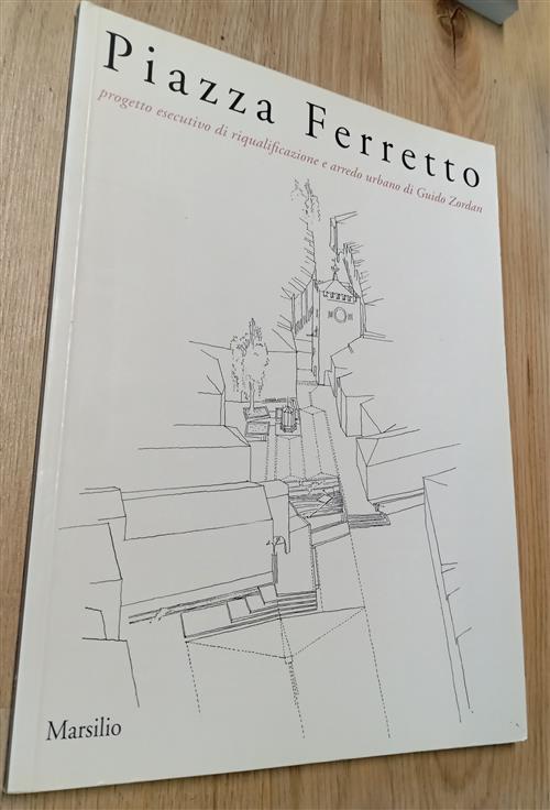 Piazza Ferretto. Progetto Esecutivo Di Riqualificazione E Arredo Urbano Di Gui