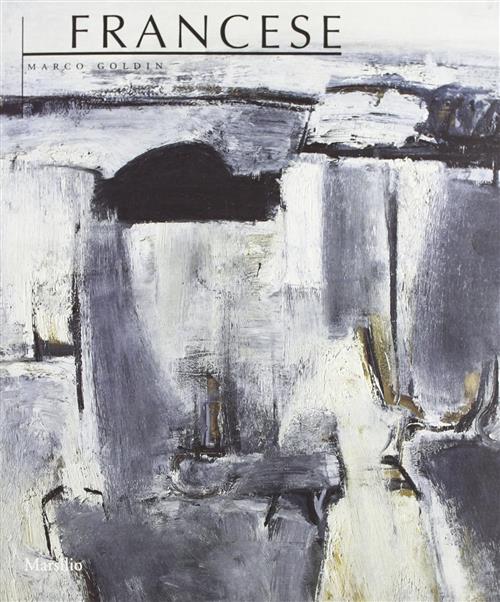 Francese. Opere (1949-1990) Marco Goldin Marsilio 1997