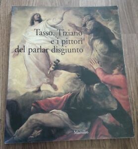 Tasso, Tiziano E I Pittori De Parlar Disgiunto. Un Laboratorio Tra Le Arti Sorelle
