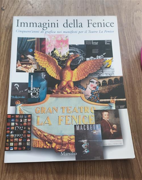 Immagini Della Fenice. Cinquant'anni Di Grafica Nei Manifesti Per Il Teatro La Fenice