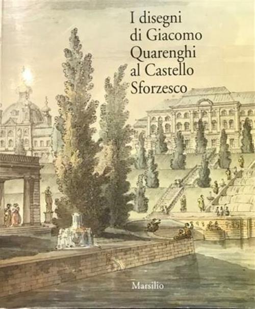I Disegni Di Giacomo Quarenghi Al Castello Sforzesco